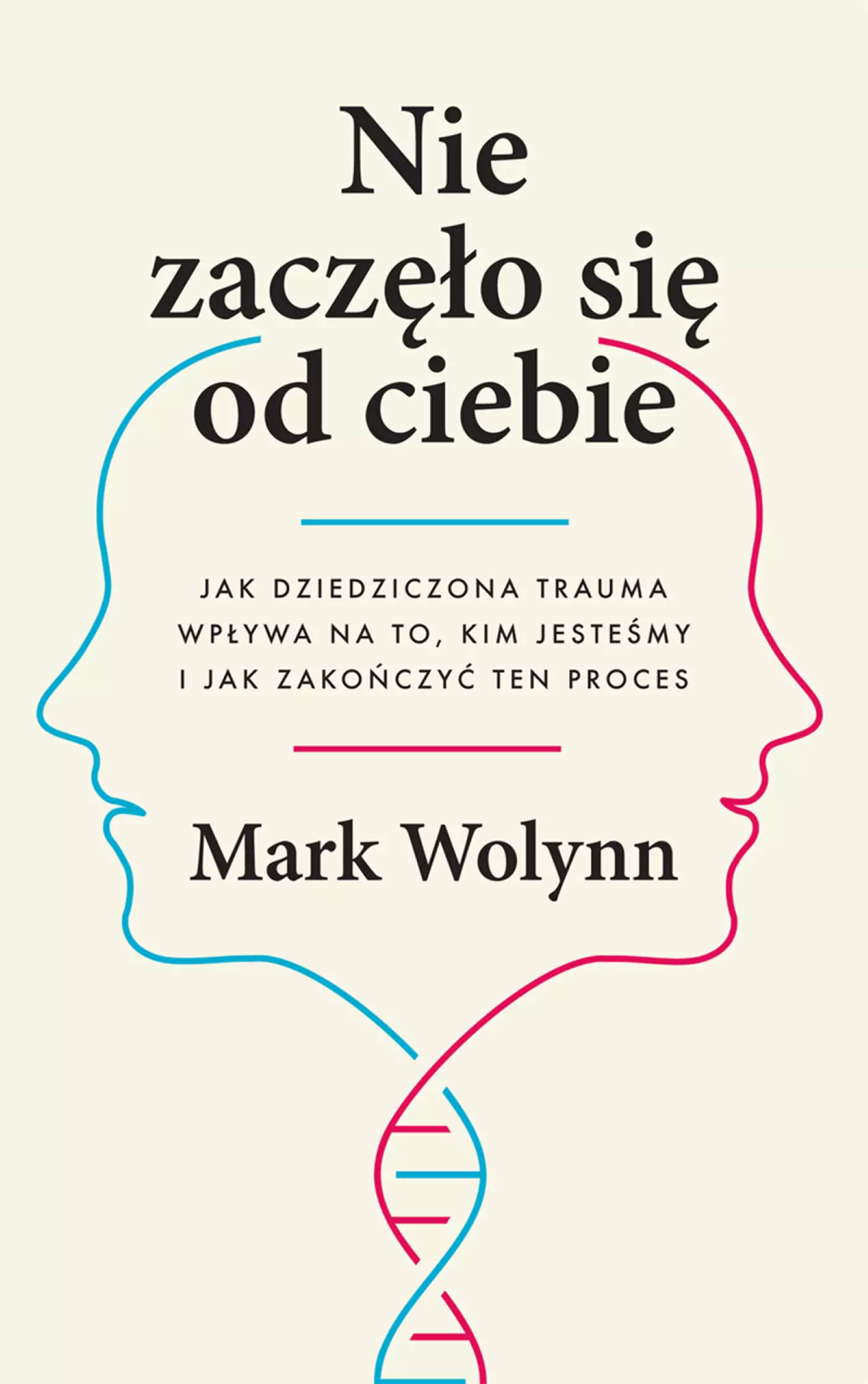 Nie zaczęło się od Ciebie. Jak dziedziczona trauma wpływa na to, kim jesteśmy i jak zakończy ten proces - Książki
