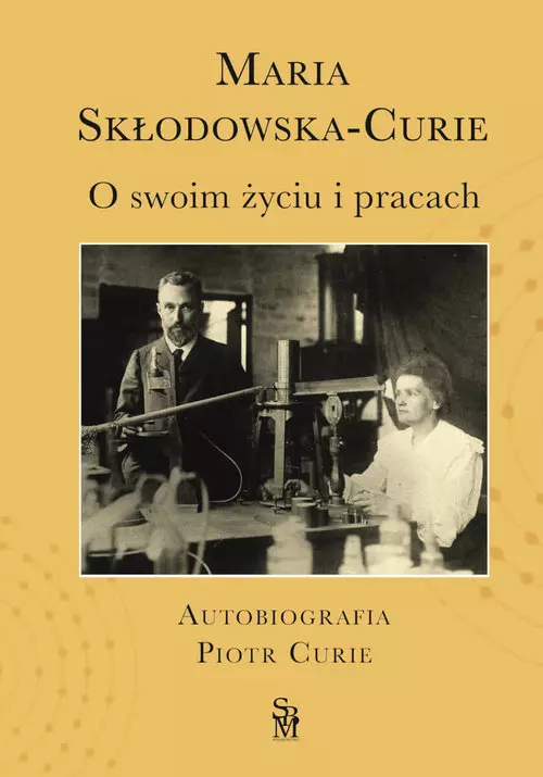 O swoim życiu i pracach. Autobiografia. Piotr Curie - Książki