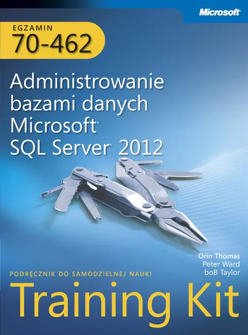 Egzamin 70-462 Administrowanie bazami danych Microsoft SQL Server 2012 Training Kit - Książki