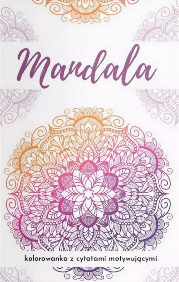 Mandala. Kolorowanka z cytatami motywującymi... - Książki