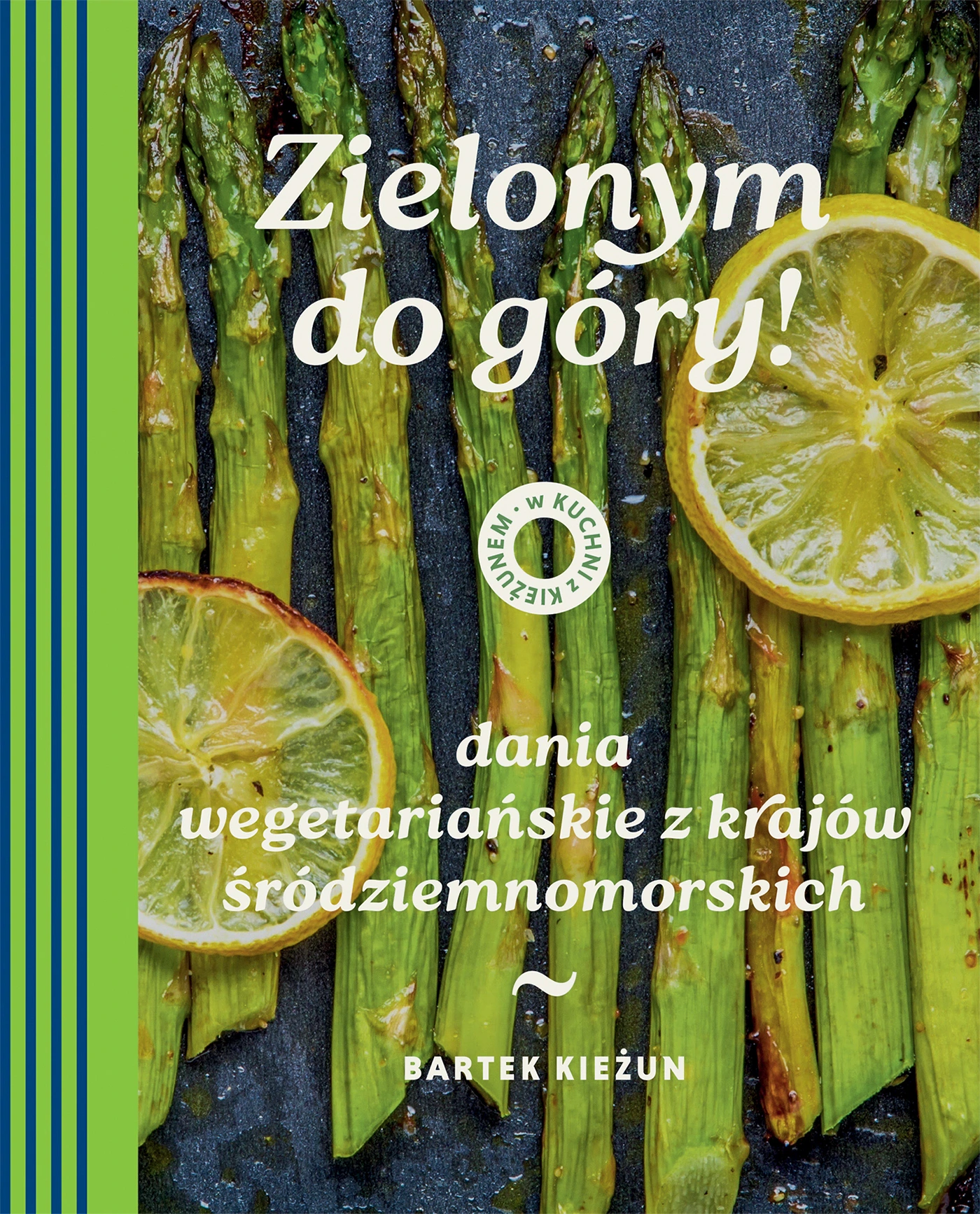 W kuchni z Kieżunem. Zielonym do góry! Dania wegetariańskie z krajów śródziemnomorskich - Książki