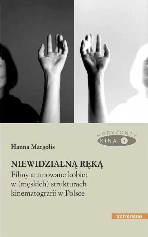 Niewidzialną ręką. Filmy animowane kobiet w (męskich) strukturach kinematografii w Polsce - Książki