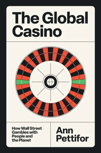 The Global Casino. How Wall Street Gambles with People and the Planet - Książki