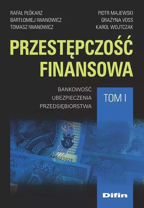 Przestępczość finansowa. Tom 1. Bankowość, ubezpieczenia, przedsiębiorstwa - Książki