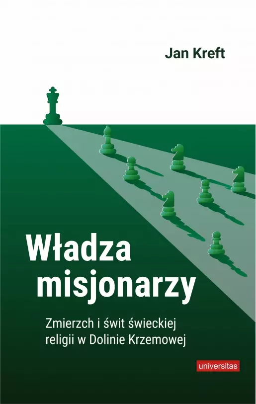 Władza misjonarzy. Zmierzch i świt świeckiej religii w Dolinie Krzemowej - Książki