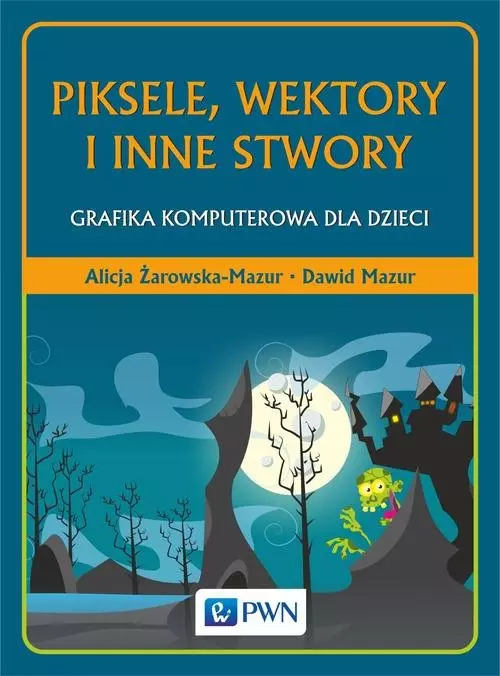 Piksele, wektory i inne stwory. Grafika komputerowa dla dzieci - Książki