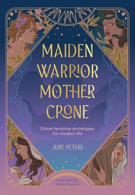 Maiden, Warrior, Mother, Crone: Divine Feminine Archetypes for Modern Life - Książki