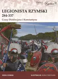 Legionista rzymski 284-337. Czasy Dioklecjana i Konstantyna - Książki