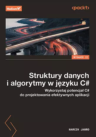 Struktury danych i algorytmy w języku C#. Wykorzystaj potencjał C# do projektowania efektywnych aplikacji. Wydanie II - Książki