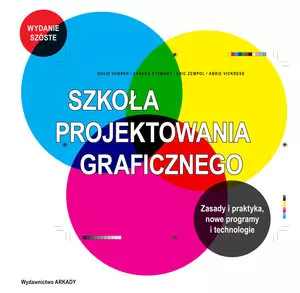 Szkoła projektowania graficznego. Zasady i praktyka, nowe programy i technologie - Książki
