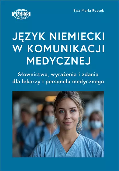 Język niemiecki w komunikacji medycznej. Słownictwo, wyrażenia i zdania dla lekarzy i personelu medycznego - Książki