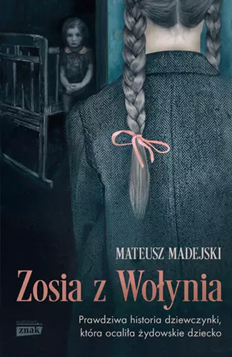 Zosia z Wołynia. Prawdziwa historia dziewczynki, która ocaliła żydowskie dziecko, wydanie kieszonkowe - Książki