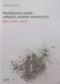 Antologia Współczesne sztuki młodych autorów niemieckich t.2 Końce świata - Książki