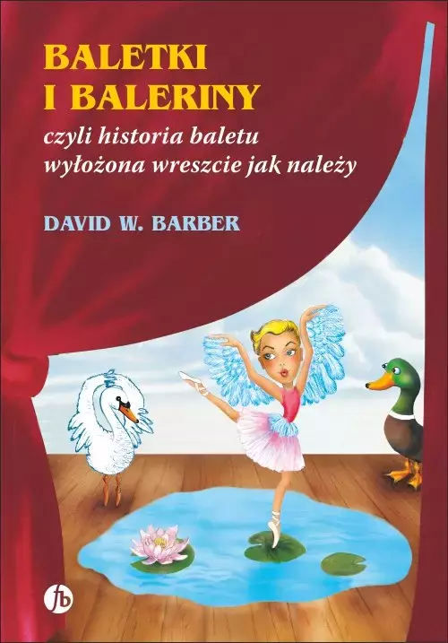Baletki i baleriny, czyli historia baletu wyłożona wreszcie jak należy - Książki