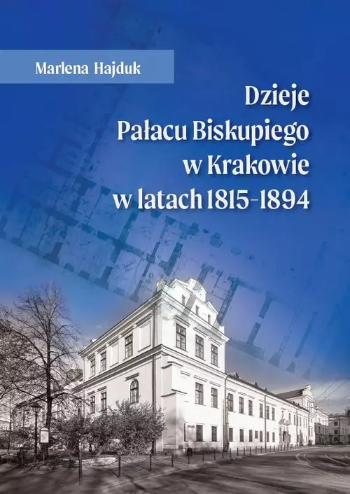 Dzieje Pałacu Biskupiego w Krakowie w latach 1815 - 1894 - Książki