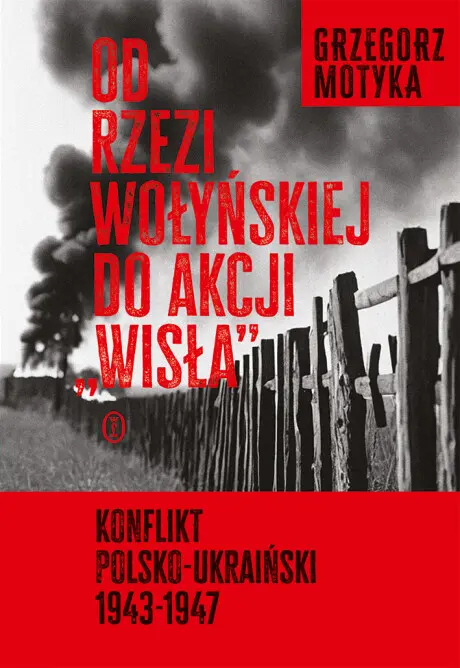 Od rzezi wołyńskiej do akcji "Wisła" Konflikt polsko-ukraiński 1943-1947 - Książki