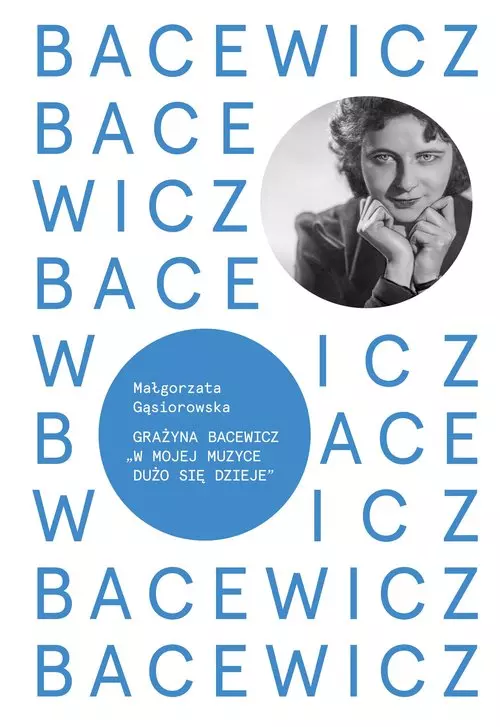 Bacewicz. W mojej muzyce dużo się dzieje - Książki