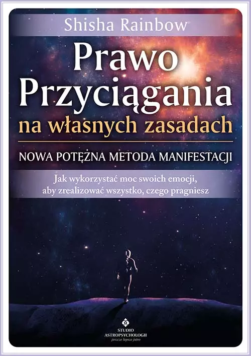 Prawo Przyciągania na własnych zasadach - nowa potężna metoda manifestacji. Jak wykorzystać moc swoich emocji, aby zrealizować wszystko, czego pragniesz - Książki