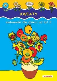 Kwiaty. Malowanki od lat 2 - Książki