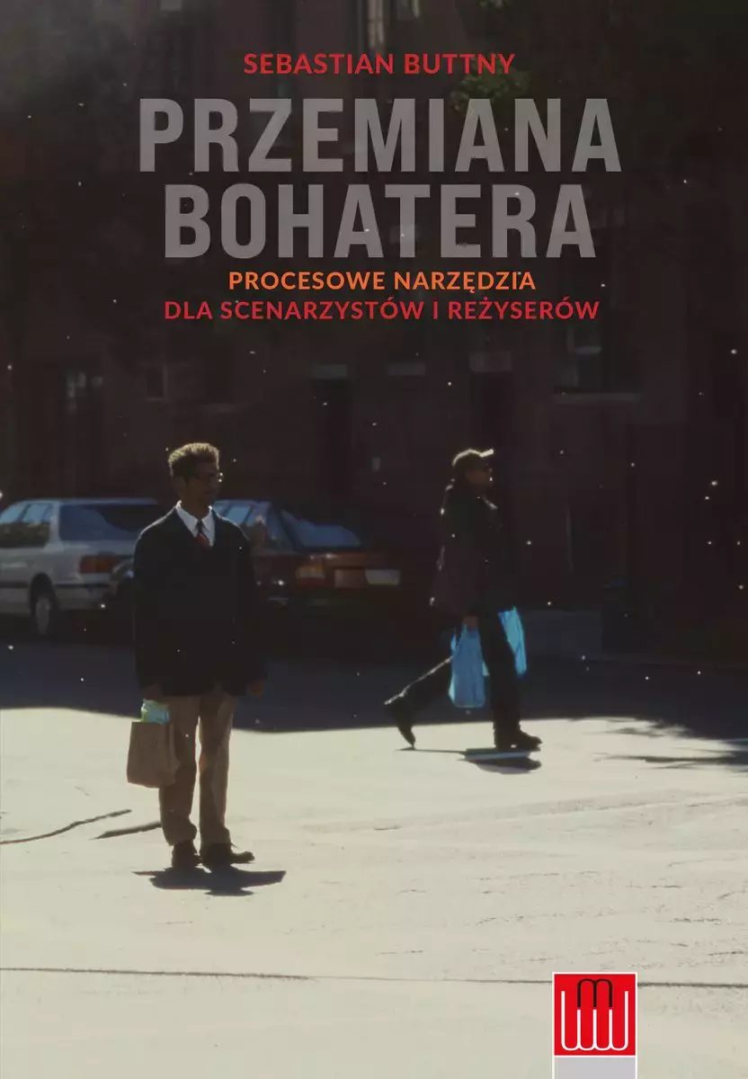 Przemiana bohatera. Procesowe narzędzia dla scenarzystów i reżyserów - Książki