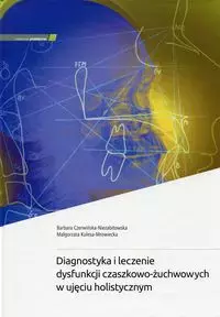 Diagnostyka i leczenie dysfunkcji czaszkowo-żuchwowych w ujęciu holistycznym - Książki