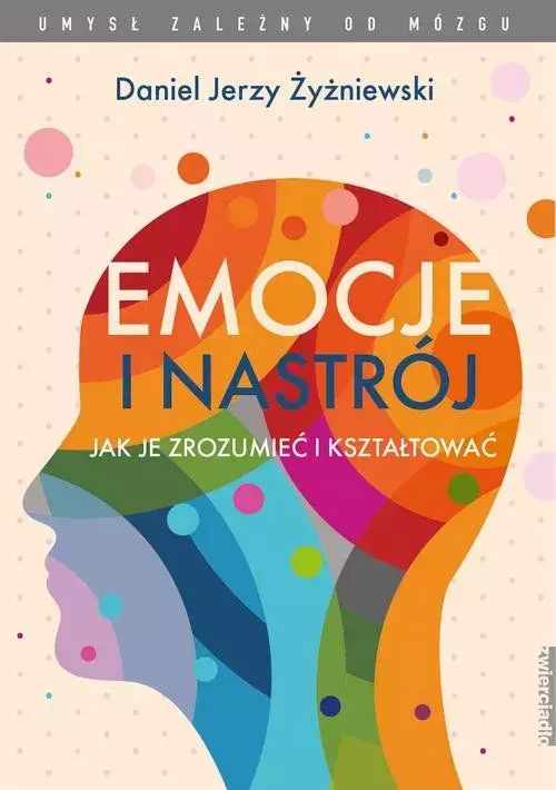 Umysł zależny od mózgu. Emocje i nastrój. Jak je zrozumieć i kształtować - Książki