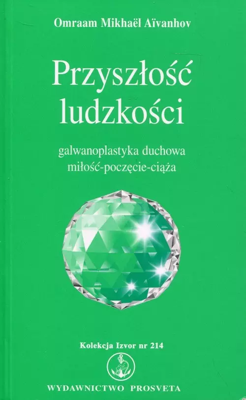 Przyszłość ludzkości. Galwanoplastyka duchowa miłość-poczęcie-ciąża - Książki