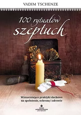 100 rytuałów szeptuch. Wzmacniające praktyki duchowe na spełnienie, ochronę i zdrowie - Książki